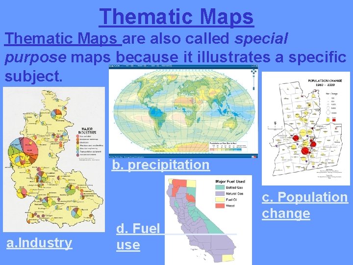 Thematic Maps are also called special purpose maps because it illustrates a specific subject.