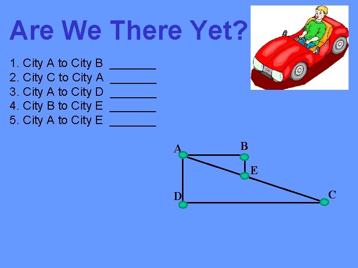 Are We There Yet? 1. City A to City B 2. City C to