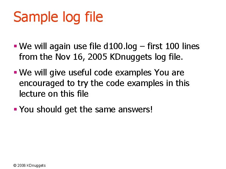 Sample log file § We will again use file d 100. log – first