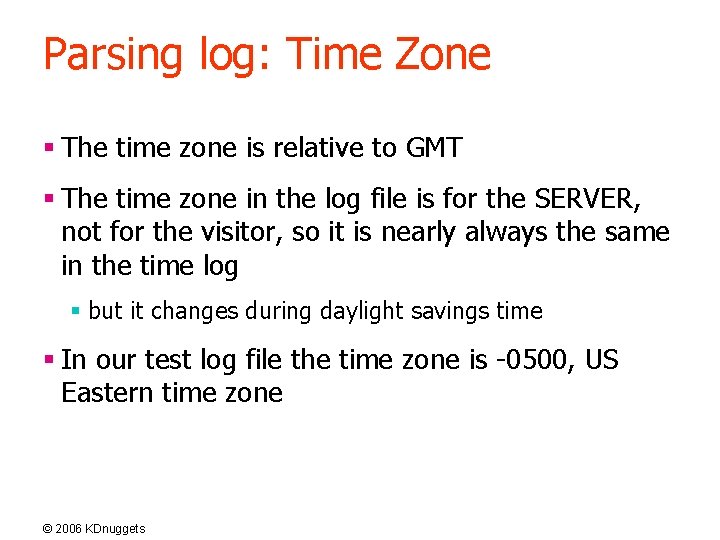 Parsing log: Time Zone § The time zone is relative to GMT § The