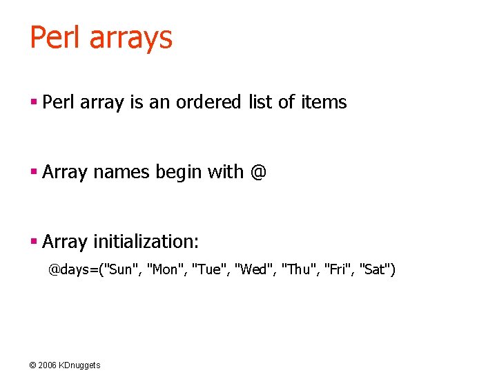 Perl arrays § Perl array is an ordered list of items § Array names