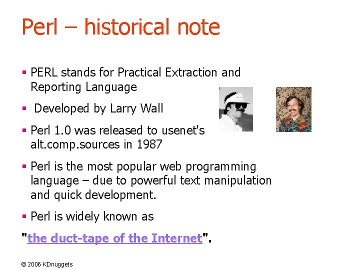 Perl – historical note § PERL stands for Practical Extraction and Reporting Language §