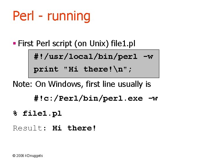 Perl - running § First Perl script (on Unix) file 1. pl #!/usr/local/bin/perl -w