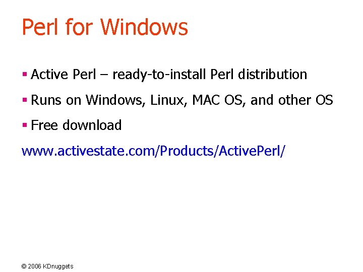 Perl for Windows § Active Perl – ready-to-install Perl distribution § Runs on Windows,
