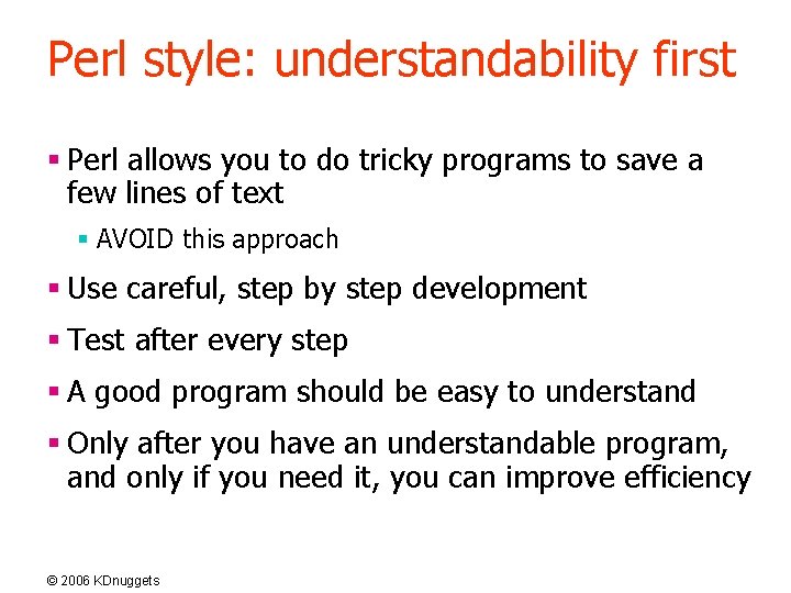 Perl style: understandability first § Perl allows you to do tricky programs to save