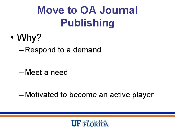 Move to OA Journal Publishing • Why? – Respond to a demand – Meet