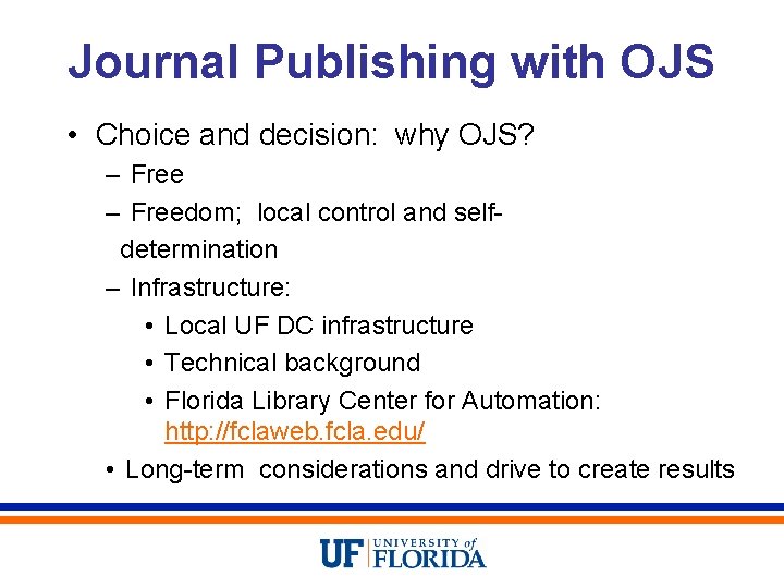 Journal Publishing with OJS • Choice and decision: why OJS? – Freedom; local control