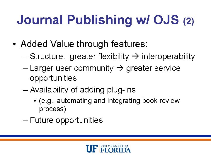 Journal Publishing w/ OJS (2) • Added Value through features: – Structure: greater flexibility