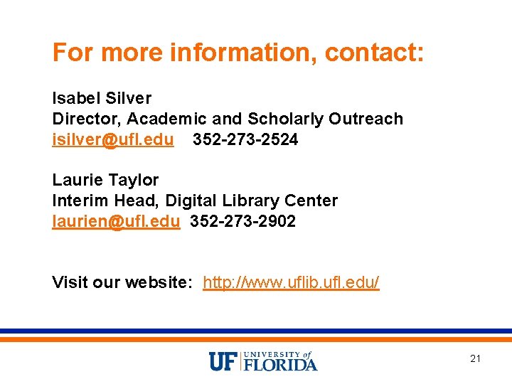 For more information, contact: Isabel Silver Director, Academic and Scholarly Outreach isilver@ufl. edu 352