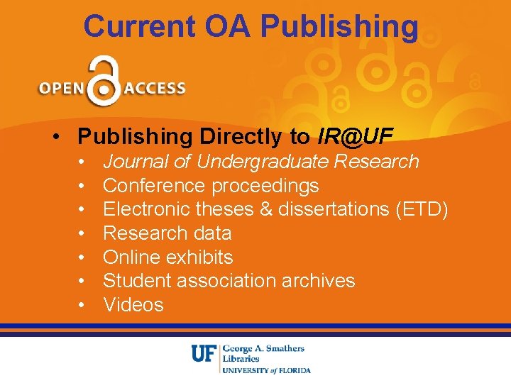 Current OA Publishing • Publishing Directly to IR@UF • • Journal of Undergraduate Research