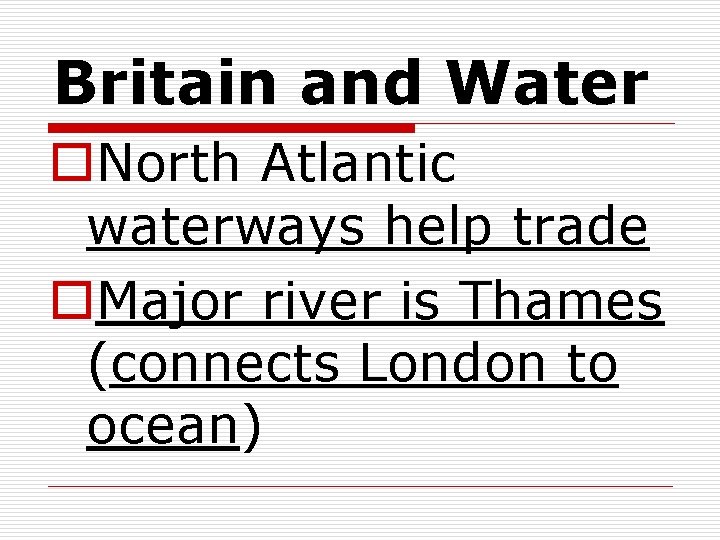 Britain and Water o. North Atlantic waterways help trade o. Major river is Thames