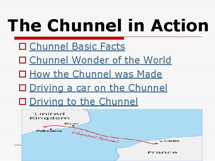 The Chunnel in Action o Chunnel Basic Facts o Chunnel Wonder of the World
