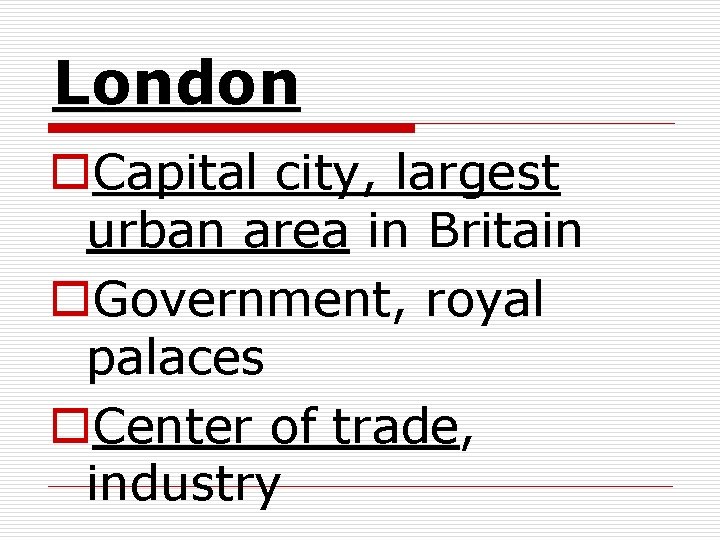 London o. Capital city, largest urban area in Britain o. Government, royal palaces o.