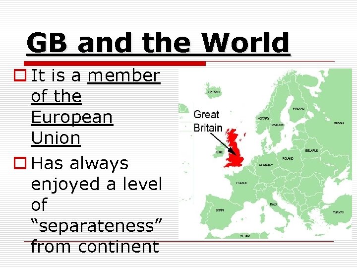 GB and the World o It is a member of the European Union o