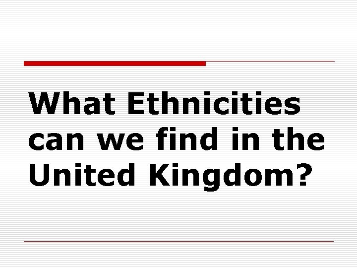 What Ethnicities can we find in the United Kingdom? 