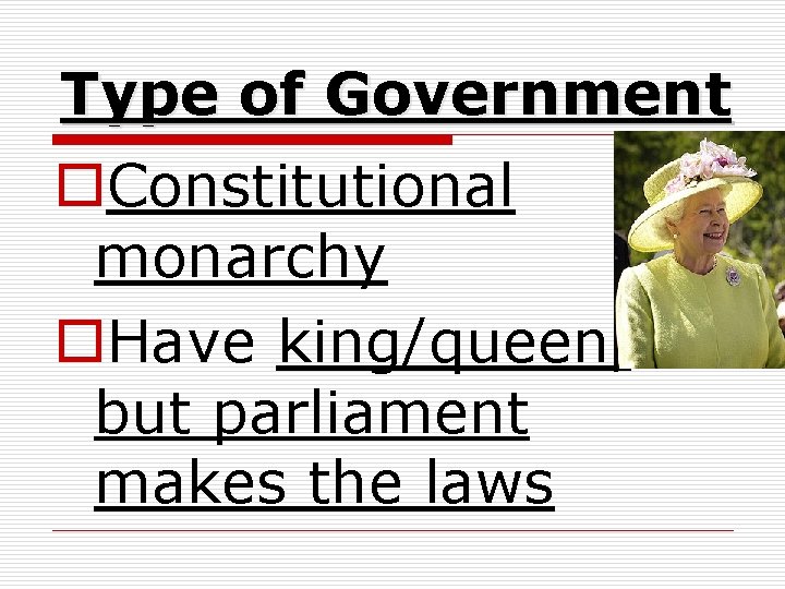 Type of Government o. Constitutional monarchy o. Have king/queen, but parliament makes the laws