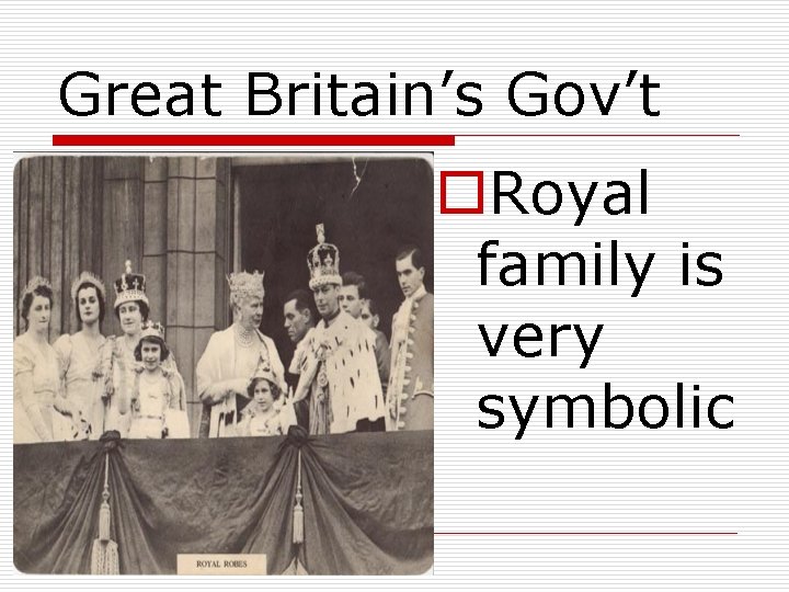 Great Britain’s Gov’t o. Royal family is very symbolic 