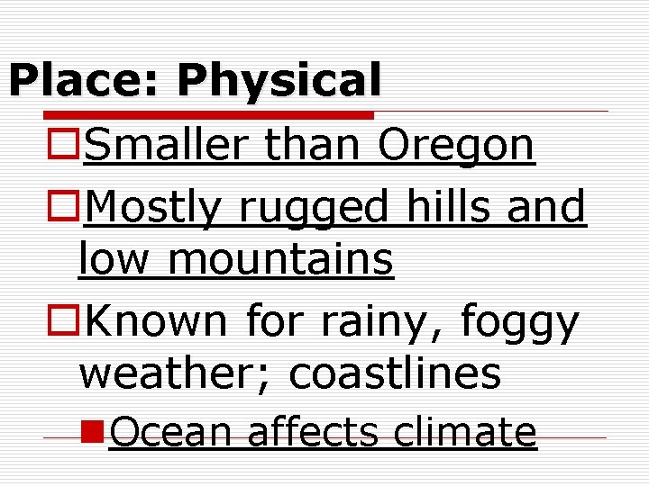 Place: Physical o. Smaller than Oregon o. Mostly rugged hills and low mountains o.