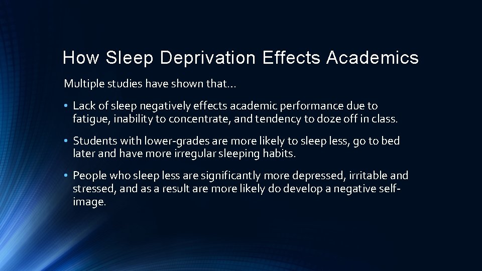 How Sleep Deprivation Effects Academics Multiple studies have shown that… • Lack of sleep