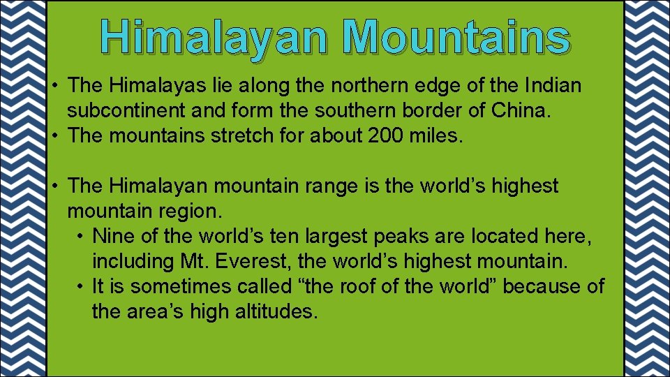 Himalayan Mountains • The Himalayas lie along the northern edge of the Indian subcontinent