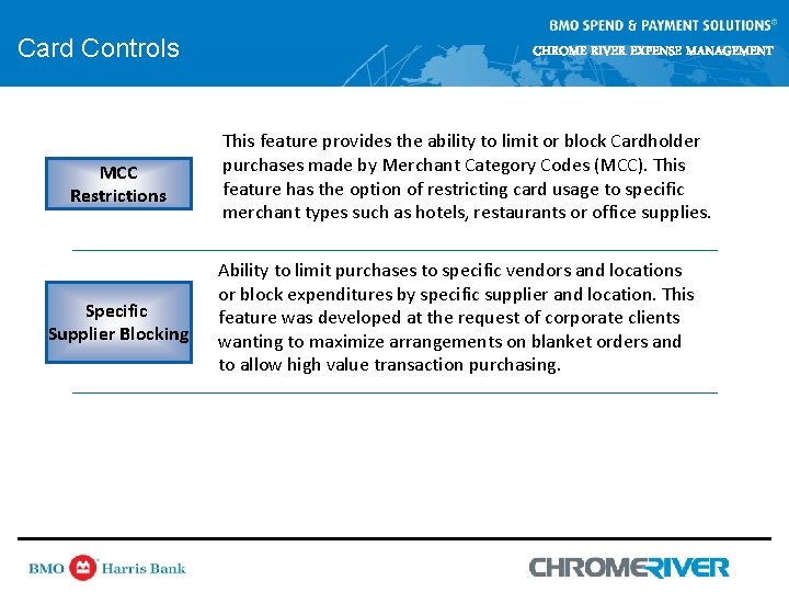 Card Controls MCC Restrictions Specific Supplier Blocking CHROME RIVER EXPENSE MANAGEMENT This feature provides Card Controls MCC Restrictions Specific Supplier Blocking CHROME RIVER EXPENSE MANAGEMENT This feature provides