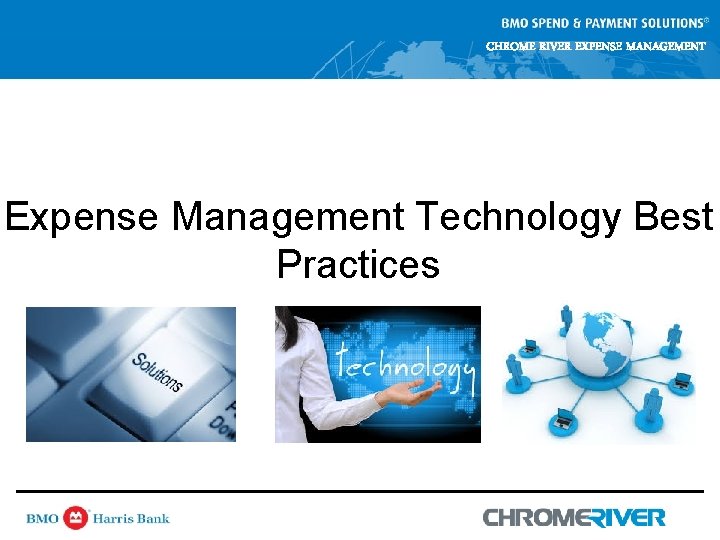 CHROME RIVER EXPENSE MANAGEMENT Expense Management Technology Best Practices CHROME RIVER EXPENSE MANAGEMENT Expense Management Technology Best Practices