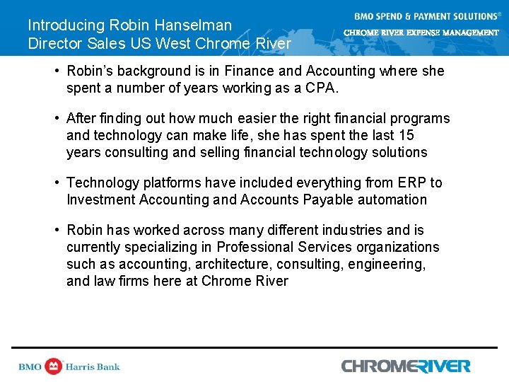 Introducing Robin Hanselman Director Sales US West Chrome River CHROME RIVER EXPENSE MANAGEMENT • Introducing Robin Hanselman Director Sales US West Chrome River CHROME RIVER EXPENSE MANAGEMENT •