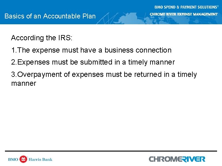 Basics of an Accountable Plan CHROME RIVER EXPENSE MANAGEMENT According the IRS: 1. The Basics of an Accountable Plan CHROME RIVER EXPENSE MANAGEMENT According the IRS: 1. The