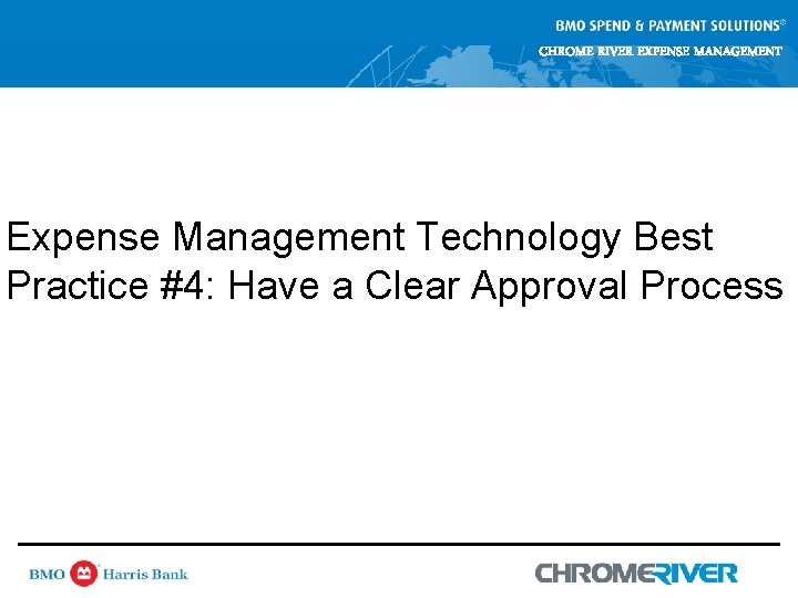 CHROME RIVER EXPENSE MANAGEMENT Expense Management Technology Best Practice #4: Have a Clear Approval CHROME RIVER EXPENSE MANAGEMENT Expense Management Technology Best Practice #4: Have a Clear Approval