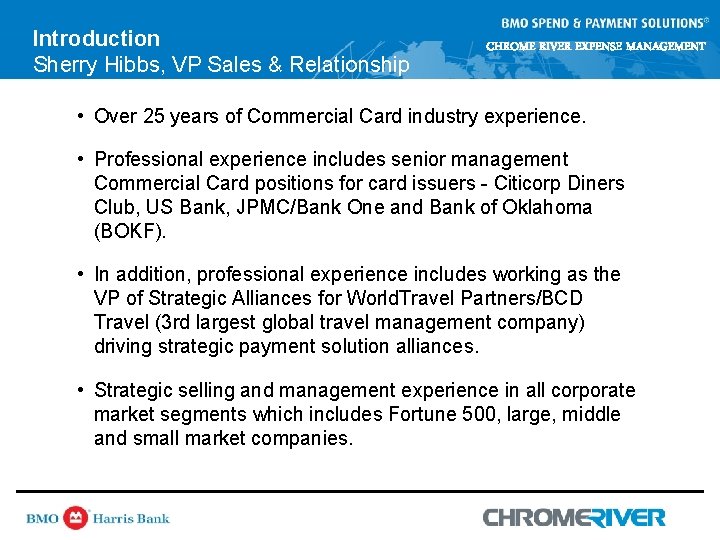 Introduction Sherry Hibbs, VP Sales & Relationship CHROME RIVER EXPENSE MANAGEMENT Management BMO Harris Introduction Sherry Hibbs, VP Sales & Relationship CHROME RIVER EXPENSE MANAGEMENT Management BMO Harris
