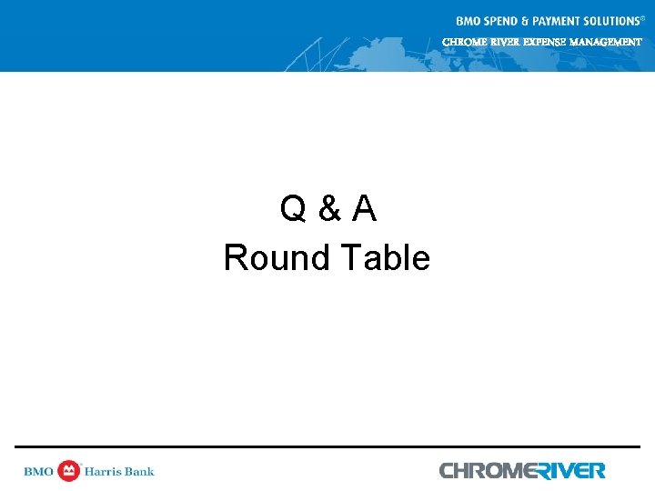 CHROME RIVER EXPENSE MANAGEMENT Q&A Round Table CHROME RIVER EXPENSE MANAGEMENT Q&A Round Table