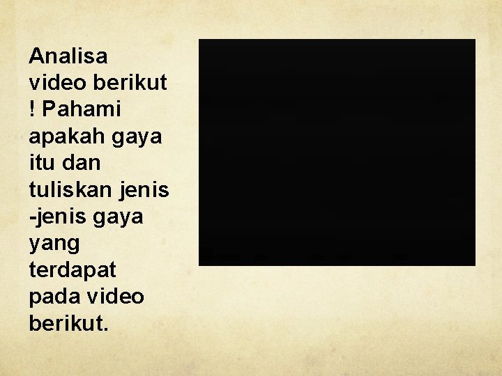 Analisa video berikut ! Pahami apakah gaya itu dan tuliskan jenis -jenis gaya yang