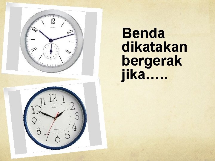 Benda dikatakan bergerak jika…. . 