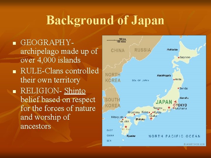 Background of Japan n GEOGRAPHYarchipelago made up of over 4, 000 islands RULE-Clans controlled