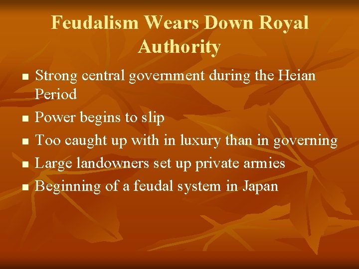 Feudalism Wears Down Royal Authority n n n Strong central government during the Heian