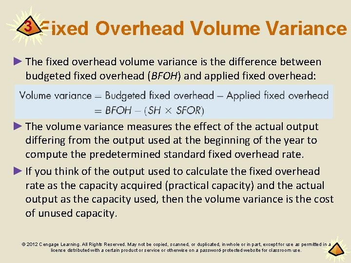 3 Fixed Overhead Volume Variance ► The fixed overhead volume variance is the difference