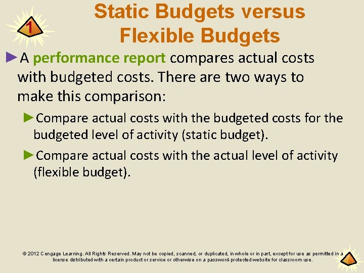 1 Static Budgets versus Flexible Budgets ►A performance report compares actual costs with budgeted