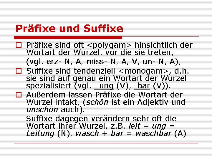 Präfixe und Suffixe o Präfixe sind oft <polygam> hinsichtlich der Wortart der Wurzel, vor