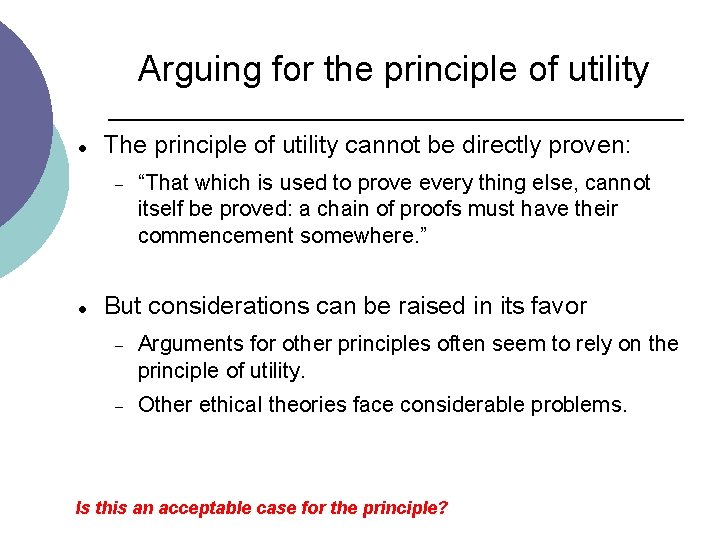 Arguing for the principle of utility The principle of utility cannot be directly proven: