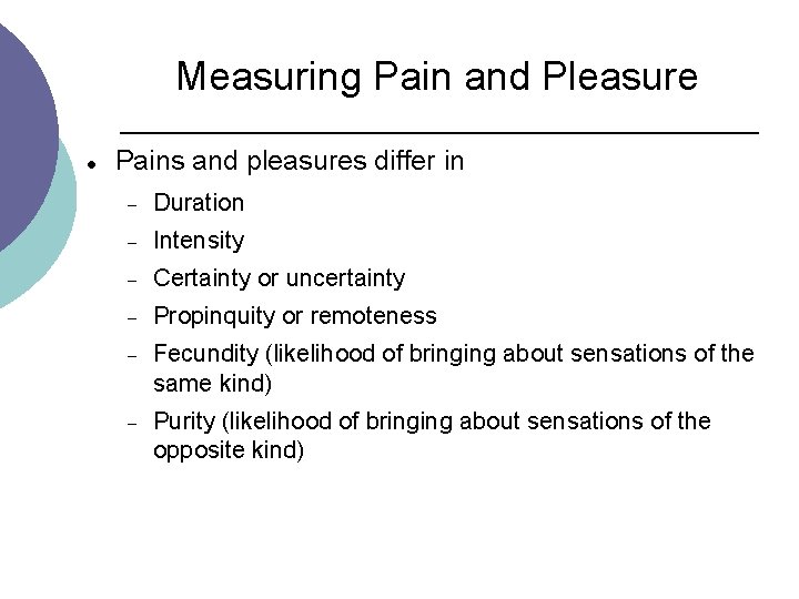 Measuring Pain and Pleasure Pains and pleasures differ in Duration Intensity Certainty or uncertainty