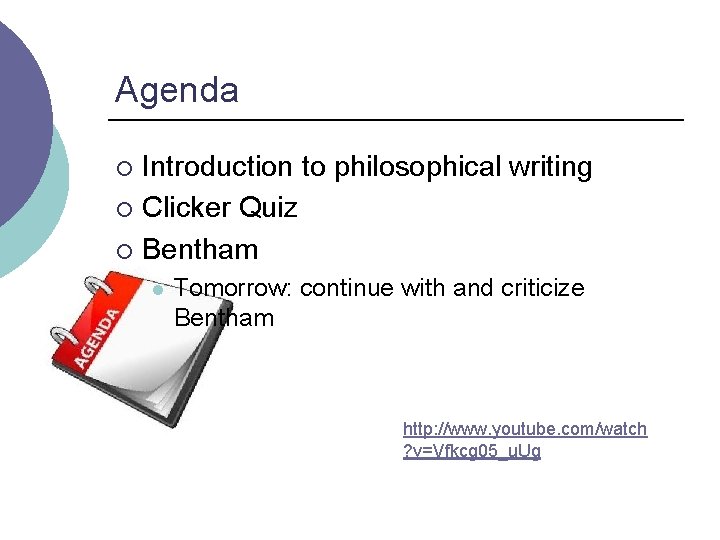 Agenda Introduction to philosophical writing ¡ Clicker Quiz ¡ Bentham ¡ Tomorrow: continue with