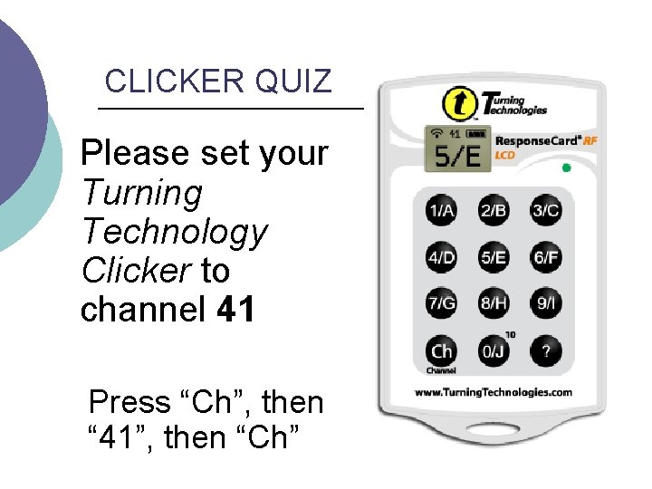 CLICKER QUIZ Please set your Turning Technology Clicker to channel 41 Press “Ch”, then