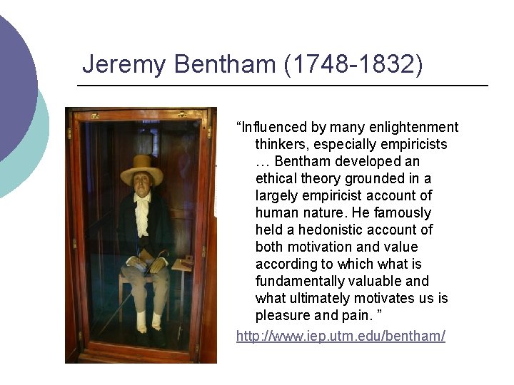 Jeremy Bentham (1748 -1832) “Influenced by many enlightenment thinkers, especially empiricists … Bentham developed