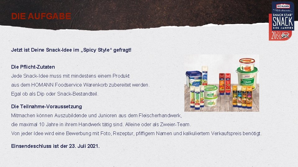 DIE AUFGABE Jetzt ist Deine Snack-Idee im „Spicy Style“ gefragt! Die Pflicht-Zutaten Jede Snack-Idee