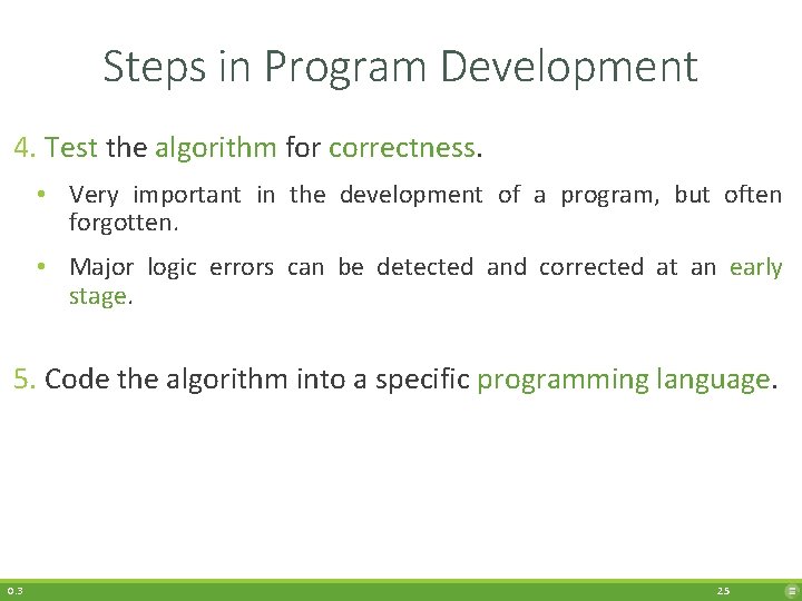 Steps in Program Development 4. Test the algorithm for correctness. • Very important in