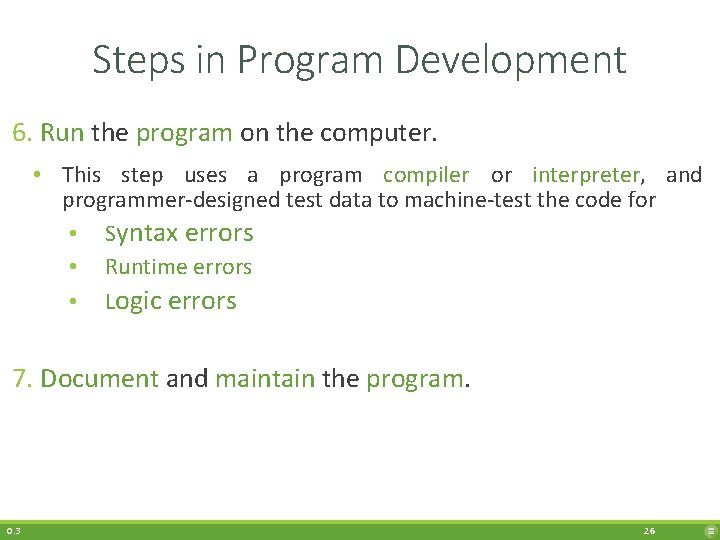 Steps in Program Development 6. Run the program on the computer. • This step
