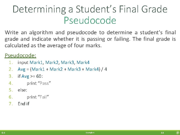 Determining a Student’s Final Grade Pseudocode Write an algorithm and pseudocode to determine a