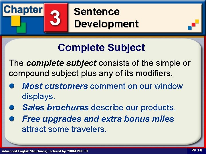 Sentence Development Complete Subject The complete subject consists of the simple or compound subject