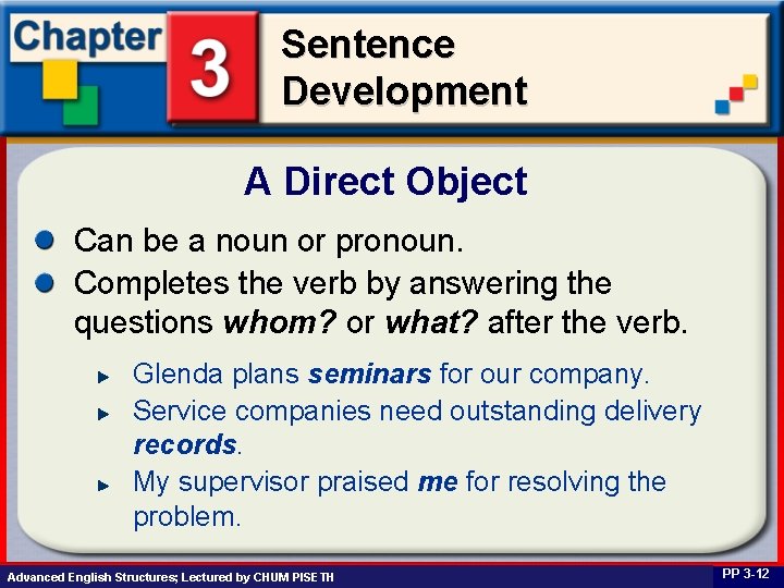 Sentence Development A Direct Object Can be a noun or pronoun. Completes the verb