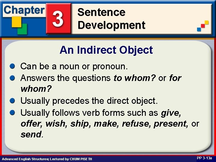 Sentence Development An Indirect Object Can be a noun or pronoun. Answers the questions